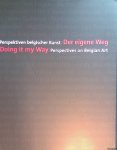 Smerling, Walter - Doing it my Way: Perspectives on Belgian Art Smerling = Der Eigene Weg: Perspektiven Belgischer Kunst