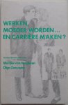Vonderen, Marijke van; Zeeuwen, Olga - Werken, moeder worden en carriere maken? Verslag van een onderzoek