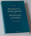 Mighorst, Jan - Waarheid en Werkelijkheid in Wetenschap en Religie. Een Verkenning Mighorst, Jan - Waarheid en Werkelijkheid in Wetenschap en Religie. Een Verkenning