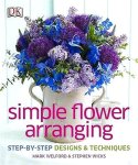 Welford , Mark . [ ISBN 9781409337355  ]  4818 - Simple Flower Arranging . ( Step-By-Step designs & techniques . )  Easy and elegant flower arranging for everyone Simple Flower Arranging helps you to create flower arrangements with style and flair- be it flowers for the home, for a gift, or for