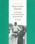Nelleke Manneke - Korps zonder kapsones  Geschiedenis van de Rotterdamse gemeentepolitie 1340 - 1993
