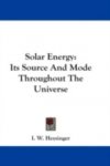 I.W. Heysinger - Solar Energy:  Its Source And Mode Througout The Universe