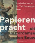 Klaas van Der Hoek, Sytze van Der Veen - Papieren pracht uit de Amsterdamse Gouden Eeuw Geschenken van het Dr. Th.J. Steenbergen Fonds