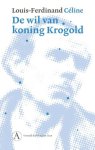 Louis-Ferdinand Céline - (1) De Wil Van Koning Krogold