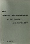 Evert Wattel - The Compactness Operator in Set Theory and Topology