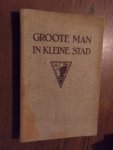 Maire, G. le - Groote man in kleine stad Een burgemeesters historie