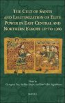 Grzegorz Pac, Steffen Hope, Jon Vidar Sigurdsson (eds) - Cult of Saints and Legitimization of Elite Power in East Central and Northern Europe up to 1300