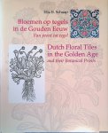 Schaap, Ella B. - Bloemen op tegels in de Gouden Eeuw: van prent tot tegel = Dutch floral tiles in the Golden Age and their Botanical Prints
