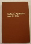 BUCKLEY, HARRY E. - Guillaume Apollinaire as an art critic.