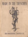 Treves Bt. , Sir Frederick / Goodchild, George - Made in the Trenches (Composed entirely from articles & sketches contributed by soldiers)