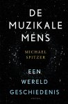 Michael Spitzer - De muzikale mens Een wereldgeschiedenis
