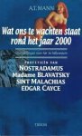 A.T. Mann, Jan Smit, Yolande Michon - Wat ons te wachten staat rond het jaar 2000 voorspellingen voor het 3e Millennium profetieen van Nostradamus, Madame Blavatsky, Sint Malachias, Edgar Cayce
