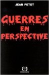 Petot, Jean - Guerres en perspective.