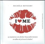 Bevoort, Michèle - I love me / 25 manieren om dichter bij jezelf te komen en alles uit het leven te halen! Bevoort, Michèle - I love me / 25 manieren om dichter bij jezelf te komen en alles uit het leven te halen!