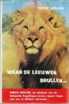 Golon, Serge - Waar de leeuwen brullen...Zwervend door oerwoud en steppe (Vertaling: C.H.J. Maliepaard)