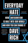 Dave Rich 299819 - Everyday Hate How antisemitism is built into our world and how you can change it