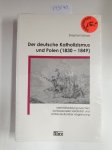 Scholz, Stephan: - Der deutsche Katholizismus und Polen (1830 - 1849) : Identitätsbildung zwischen konfessioneller Solidarität und antirevolutionärer Abgrenzung.