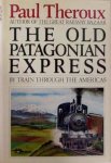 Paul Theroux 15008 - The Old Patagonian Express By Train Through The Americas