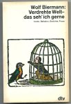 Biermann, Wolf - Verdrehte Welt - das seh'ich gern