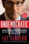 Sekulow, Jay - Undemocratic.  Rogue, reckless and renegade: How the government Is stealing democracy one agency at a time. Updated with two new chapters