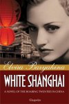 Elvira Baryakina 99381 - White Shanghai: A novel of the roaring twenties in China