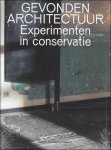 Sofie De Caigny, H lya Ertas, Bie Plevoets - GEVONDEN ARCHITECTUUR : Experimenten in conservatie
