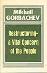 Gorbachev, Mikhail - Restructuring - a Vital Concern of the People : speech at the 18th Congress of the Trade Unions of ther USSR, February 25, 1987