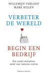 Willemijn Verloop, Mark Hillen - Verbeter de wereld, begin een bedrijf: hoe social enterprises winst voor iedereen creeren