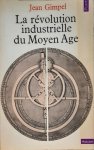 GIMPEL Jean - La révolution industrielle du Moyen Age
