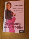 Deckers, Daphne - De geboorte van een moeder. Over zwanger zijn en moeder worden
