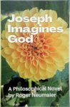 Roger Neumaier - Joseph Imagines God