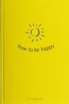 Liz Hoggard - How to be happy