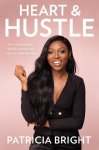 Patricia Bright - Heart and Hustle: Use Your Passion. Build Your Brand. Achieve Your Dreams