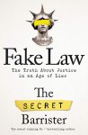 The Secret Barrister - Fake Law The Truth About Justice in an Age of Lies