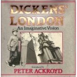 Ackroyd, Peter (Introd.) - Dickens' London. An Imaginative Vision