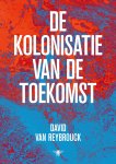 David Van Reybrouck 232130 - De kolonisatie van de toekomst