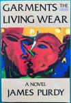 Purdy, James - Garments. The Living Wear