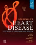 Peter Libby, Robert O. Bonow, Douglas L. Mann, Gordon F. Tomaselli, Deepak L. Bhatt, Scott D. Solomon, Eugene Braunwald - Braunwald's Heart Disease 12th edition