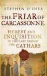 O'shea S - Friar of carcassonne Heresy and Inquisition in the Last Days of the Cathars