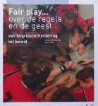 Steenbergen, Johan. /  Vloet, Lieke. - Fair play... over de regels en de geest / van begripsverheldering tot beleid