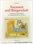 Baur, Paul. - Testament und Bürgerschaft. Alltagsleben und Sachkultur im spätmittelalterlichen Konstanz.