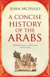 John Mchugo - Concise History Of The Arabs