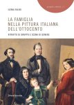 Ilenia Falbo - La famiglia nella pittura italiana dell'Ottocento Ritratto di gruppo e scena di genere