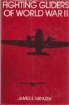 MRAZEK, James E. - Fighting Gliders of World War II