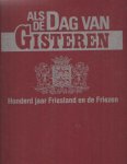 Efdée, Ria & Peter Karstkarel & Siebrand Krul & Sytze van der Wal (redactie) - Als de dag van gisteren. Honderd jaar Friesland en de Friezen