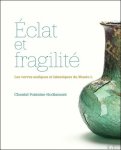 Chantal Fontaine Hodiamont - Éclat et fragilité. Les verres antiques et islamiques du Musée L  (Schittering en breekbaarheid. Antiek en islamitisch glas in het Musée L)