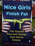 Karen R. Koenig - Nice Girls Finish Fat. Put Yourself First and Change Your Eating Forever