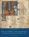 Tracy Chapman Hamilton - Pleasure and Politics at the Court of France. The Artistic Patronage of Queen Marie of Brabant (1260-1321)