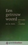 Paul, Ds. H. - Een getrouw woord *nieuw* van  9,99 voor --- Bijbelstudies over 1 Timotheüs