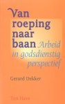 Dekker, Gerard - Van roeping naar baan. Arbeid in godsdienstig perspectief